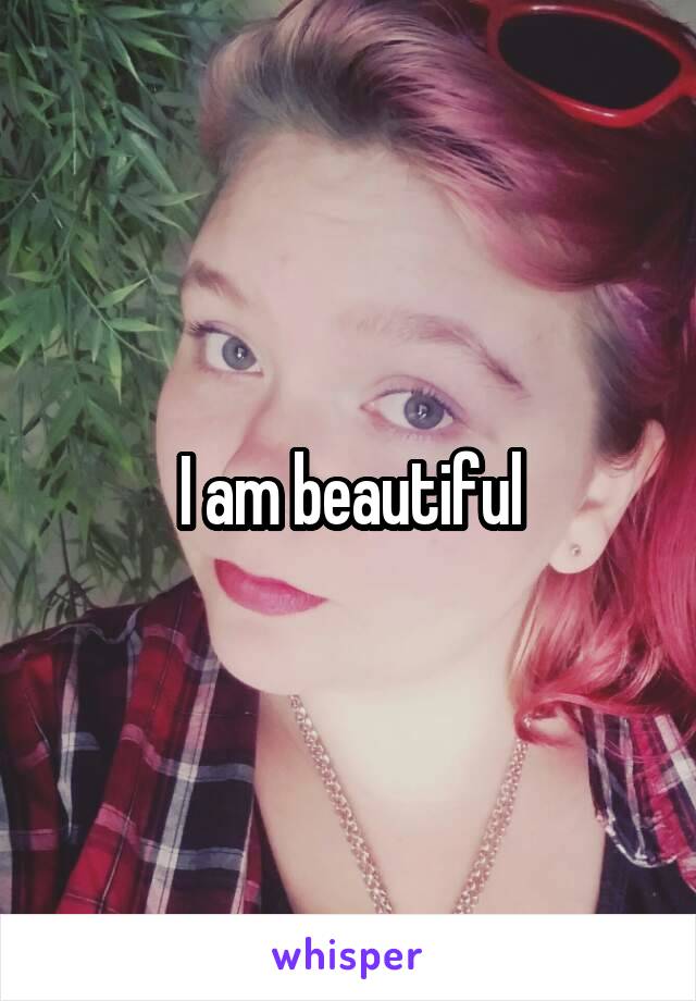 I am beautiful