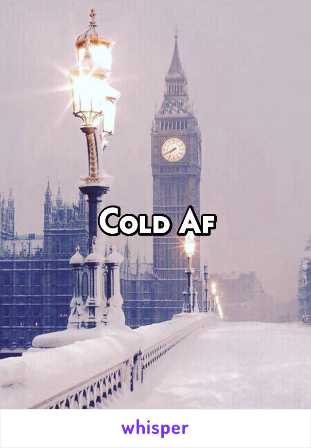Cold Af