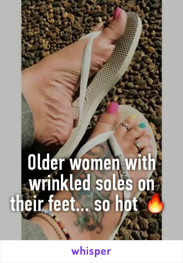 Older women with wrinkled soles on their feet... so hot 🔥 