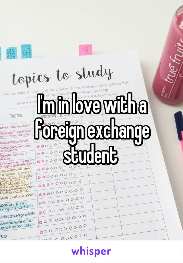 I'm in love with a foreign exchange student 