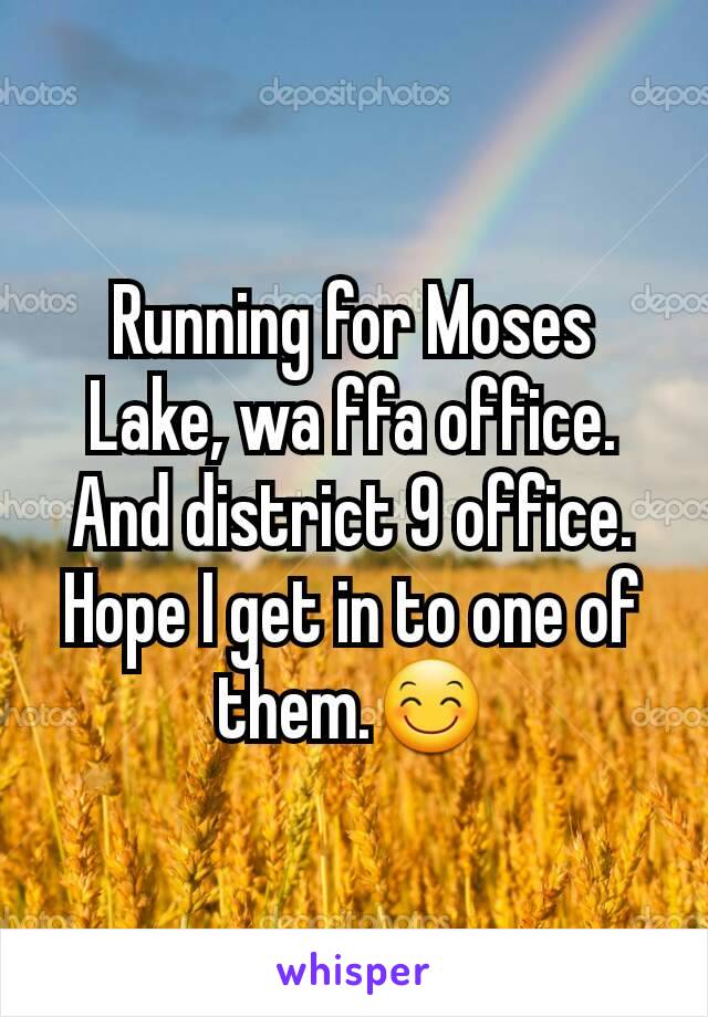 Running for Moses Lake, wa ffa office. And district 9 office. Hope I get in to one of them.😊