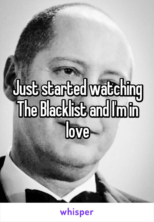 Just started watching The Blacklist and I'm in love