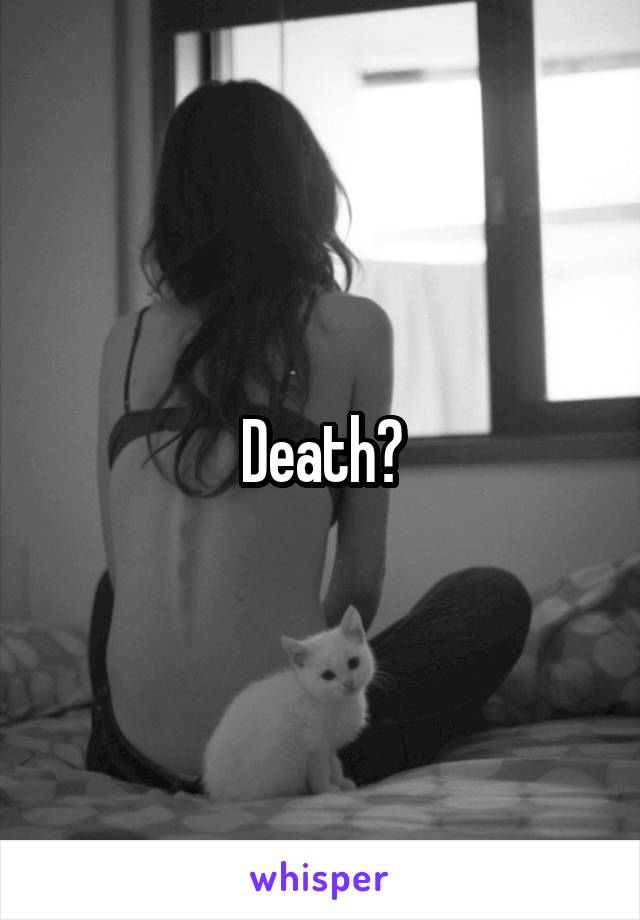 Death?