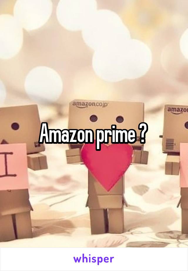 Amazon prime ? 