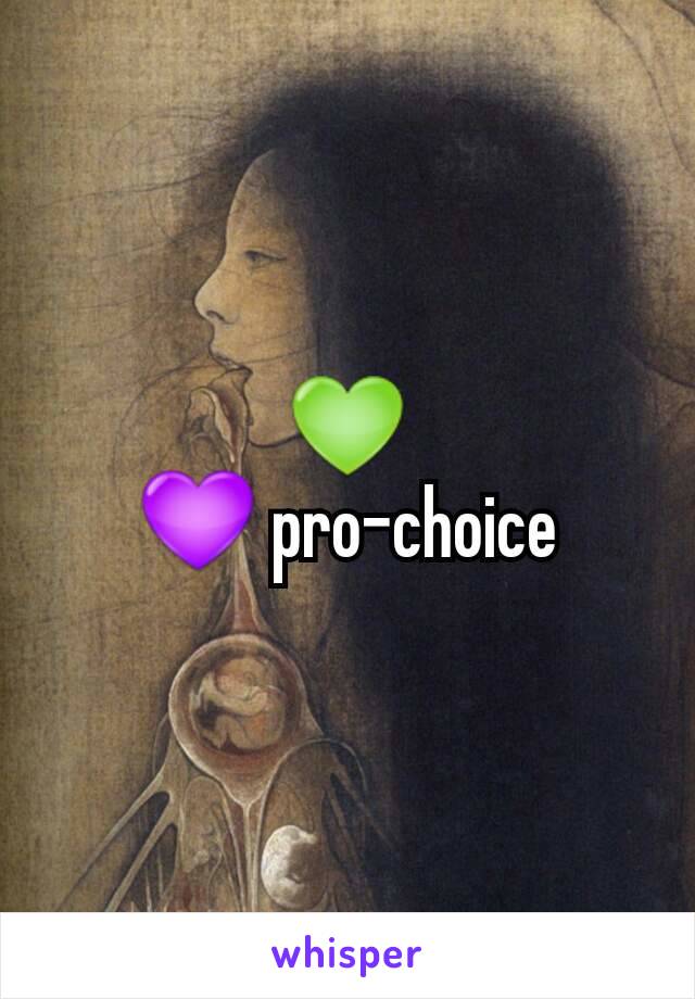 💚
💜 pro-choice