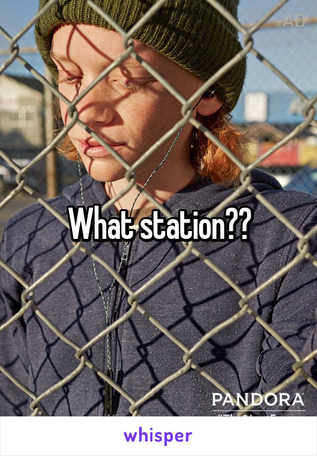 What station??