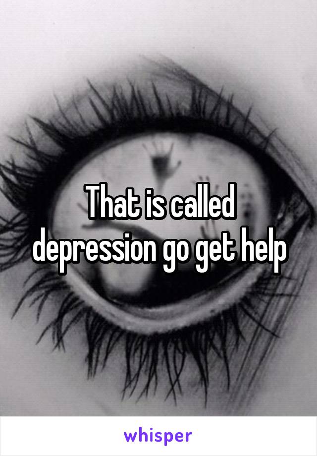 That is called depression go get help