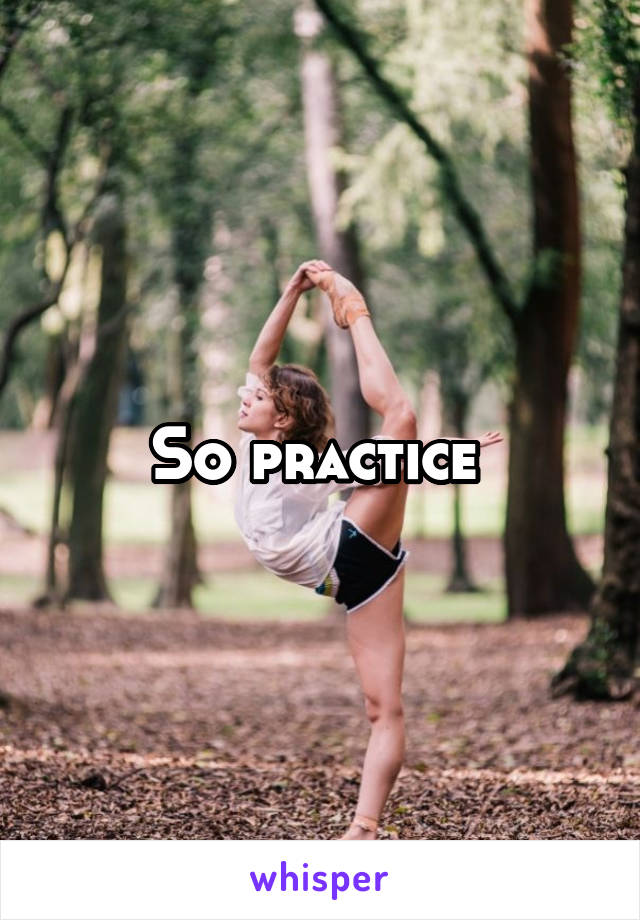 So practice 