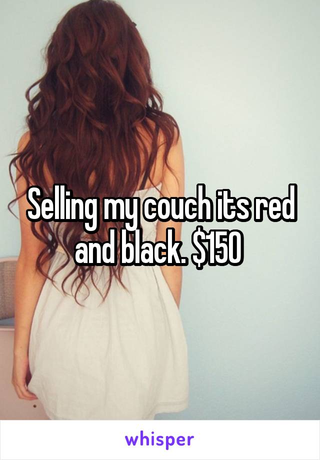 Selling my couch its red and black. $150 
