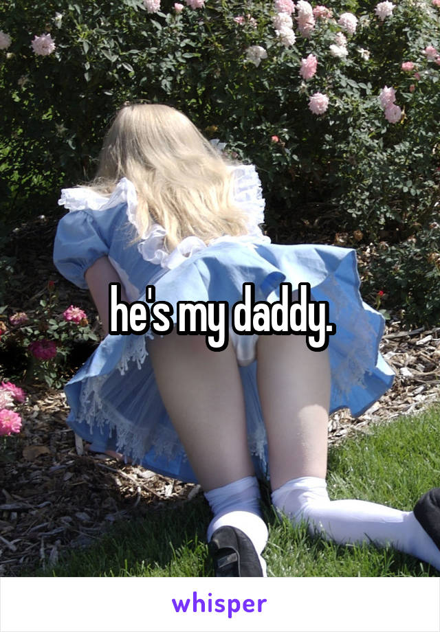 he's my daddy.