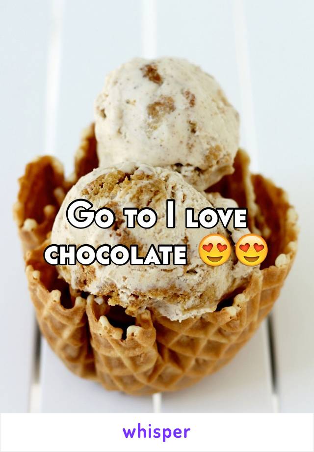 Go to I love chocolate 😍😍