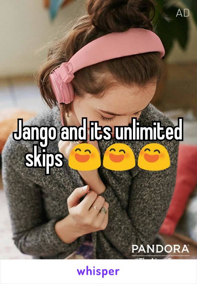 Jango and its unlimited skips 😄😄😄