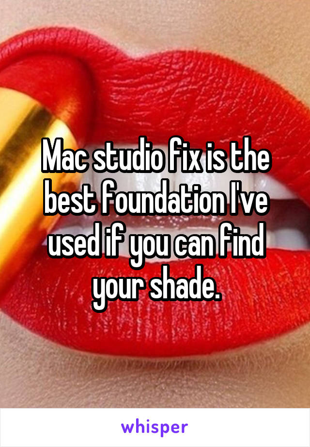Mac studio fix is the best foundation I've used if you can find your shade.