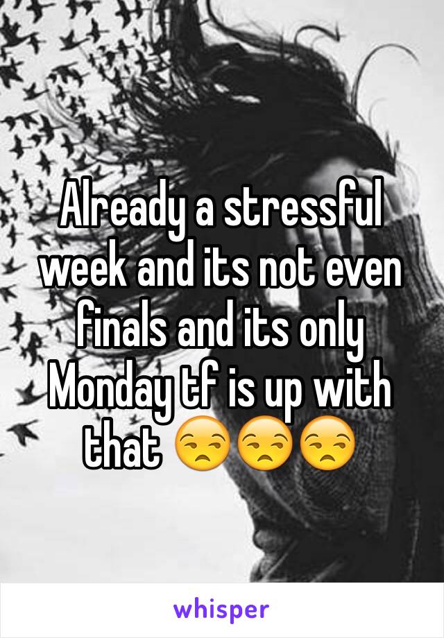 Already a stressful week and its not even finals and its only Monday tf is up with that 😒😒😒