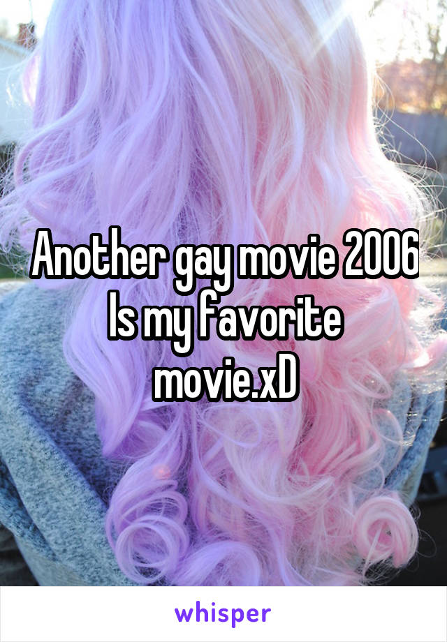Another gay movie 2006
Is my favorite movie.xD