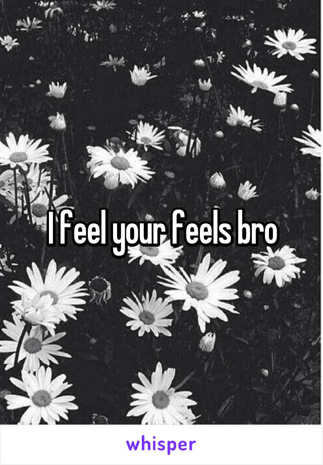 I feel your feels bro