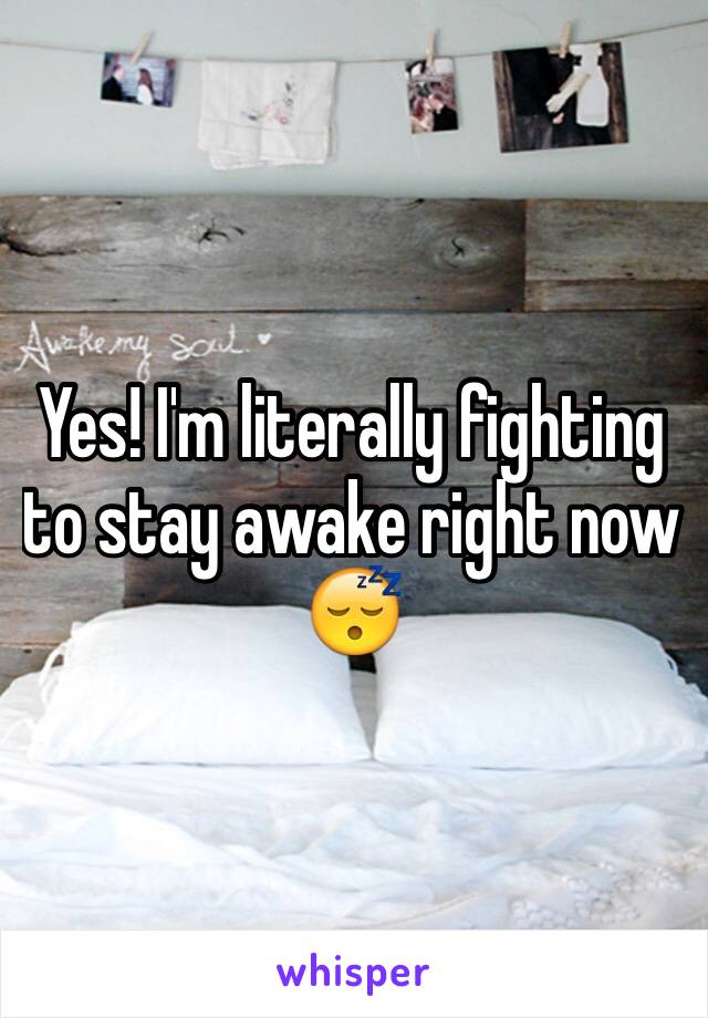 Yes! I'm literally fighting to stay awake right now 😴