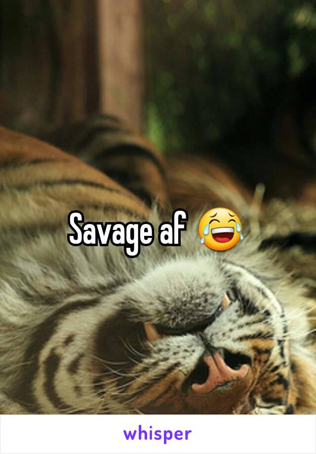 Savage af 😂