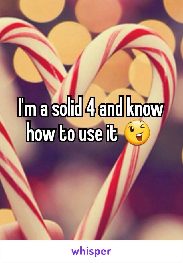 I'm a solid 4 and know how to use it 😉 