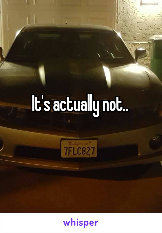 It's actually not.. 
