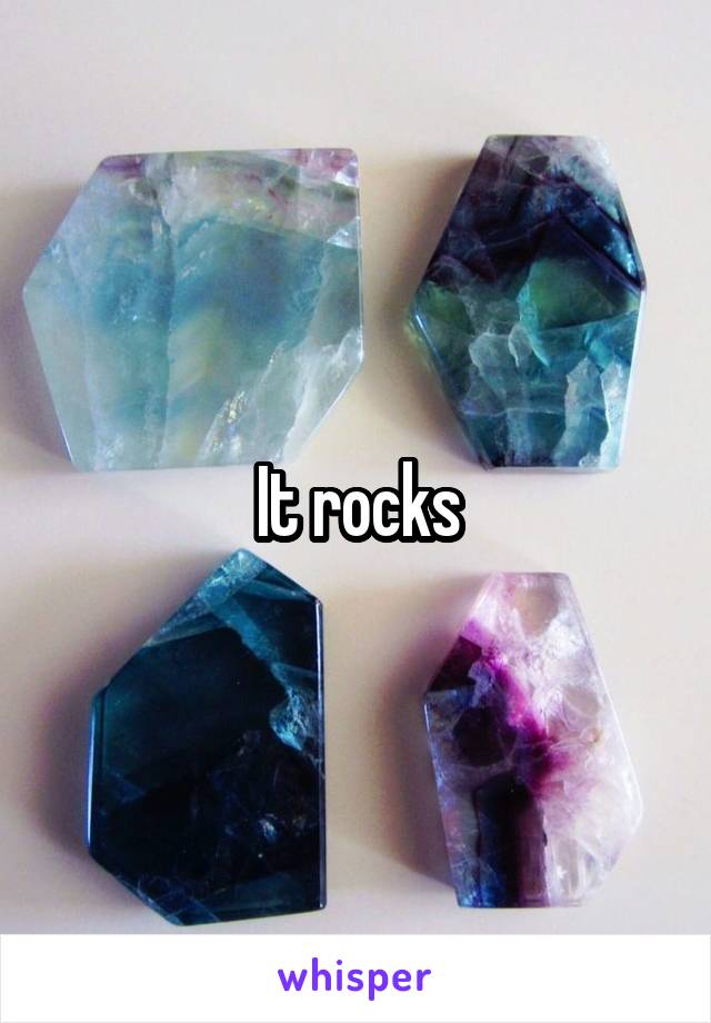 It rocks