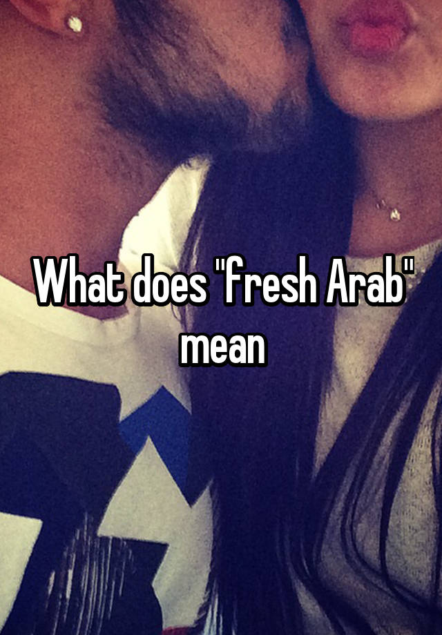 what-does-fresh-arab-mean