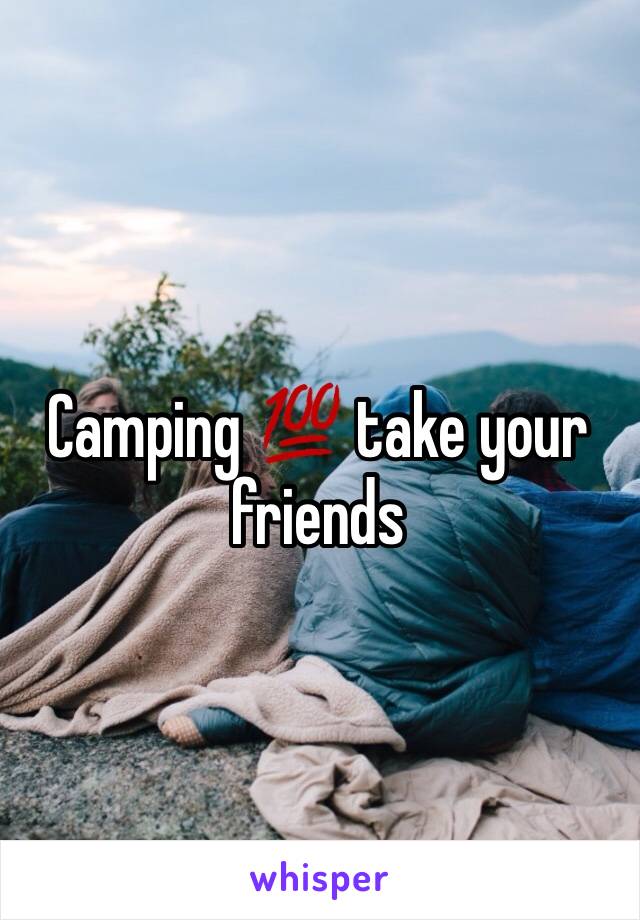 Camping 💯 take your friends