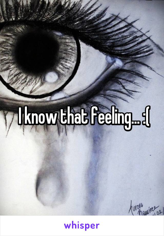  I know that feeling... :(