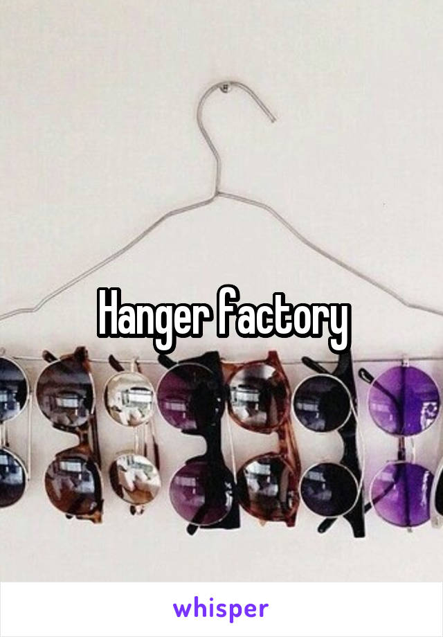 Hanger factory