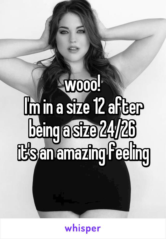 wooo! 
I'm in a size 12 after being a size 24/26 
it's an amazing feeling