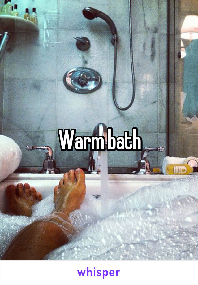 Warm bath