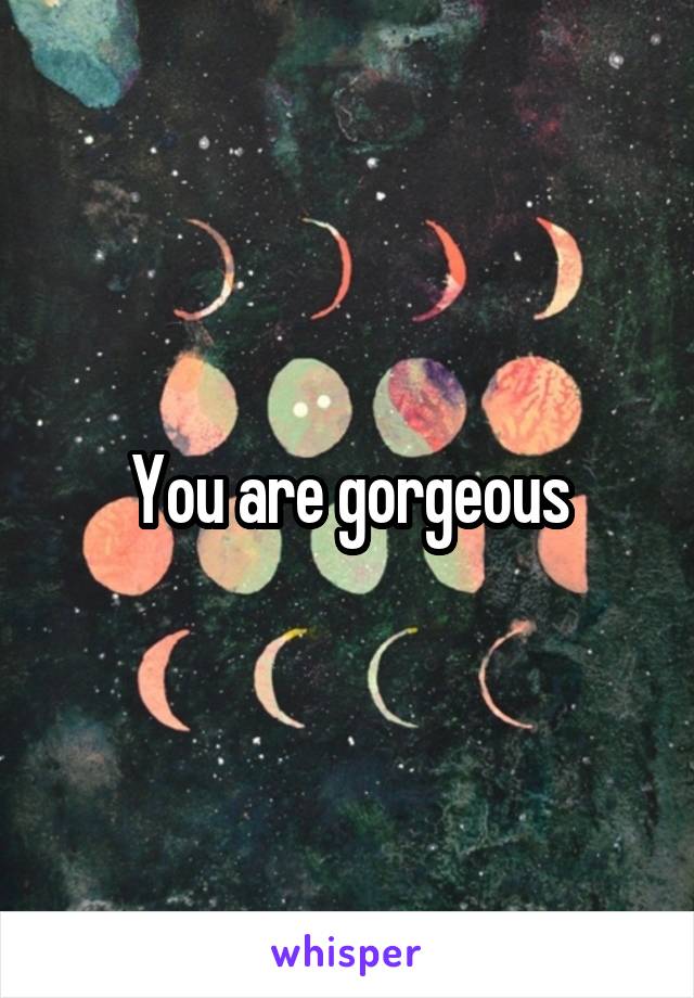 you-are-gorgeous