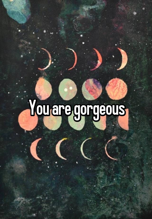 you-are-gorgeous