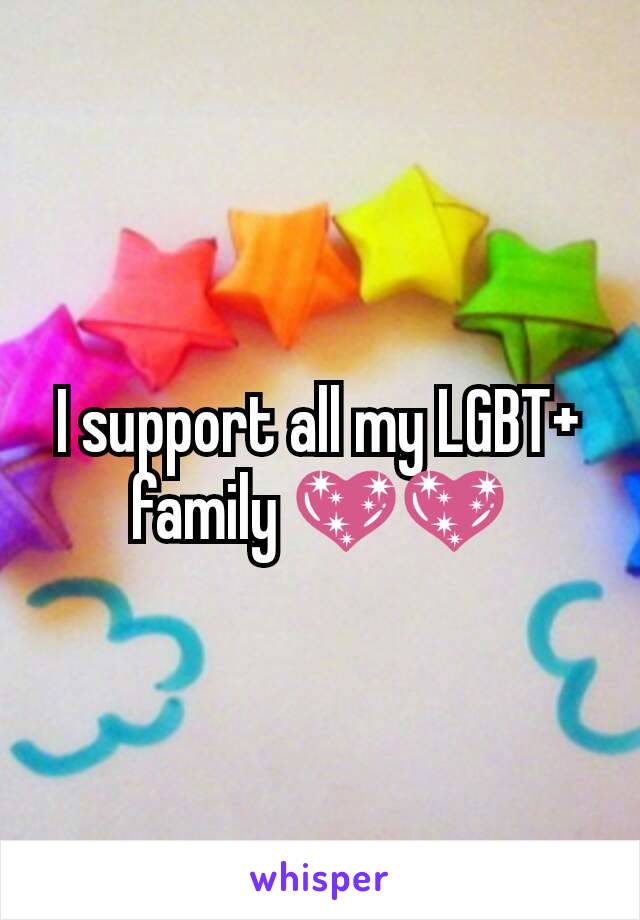 I support all my LGBT+ family 💖💖