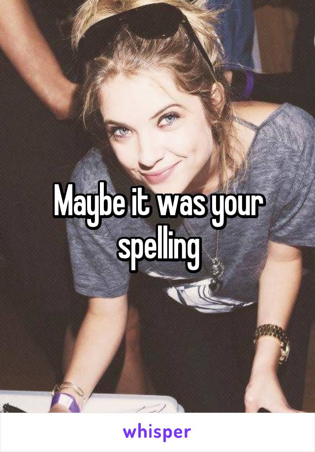 Maybe it was your spelling