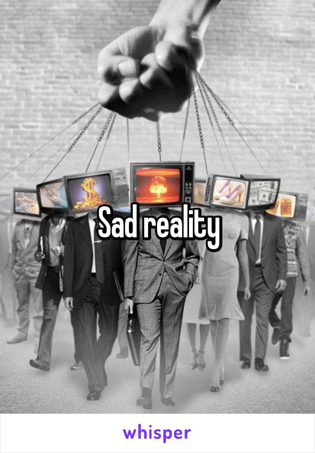 Sad reality