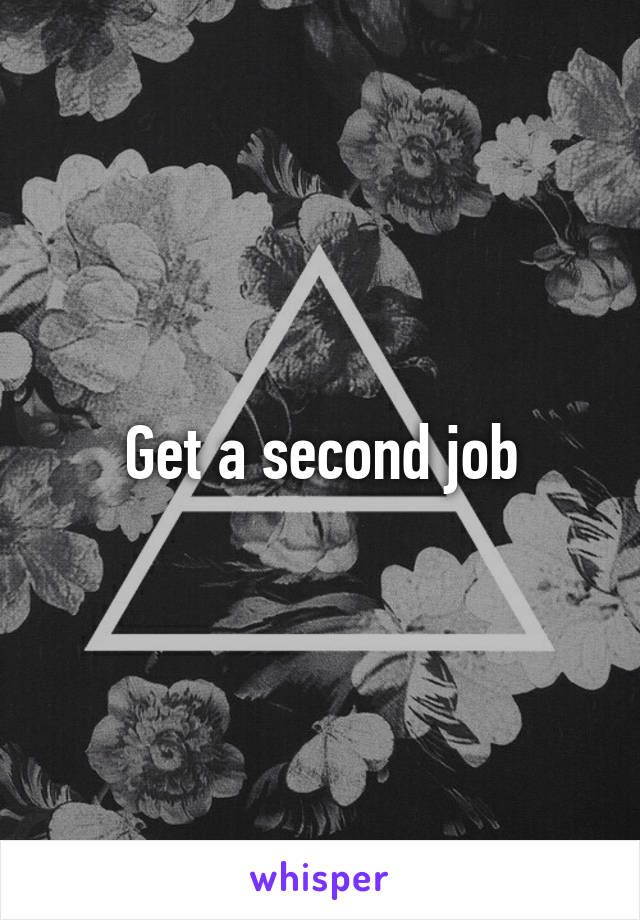 Get a second job
