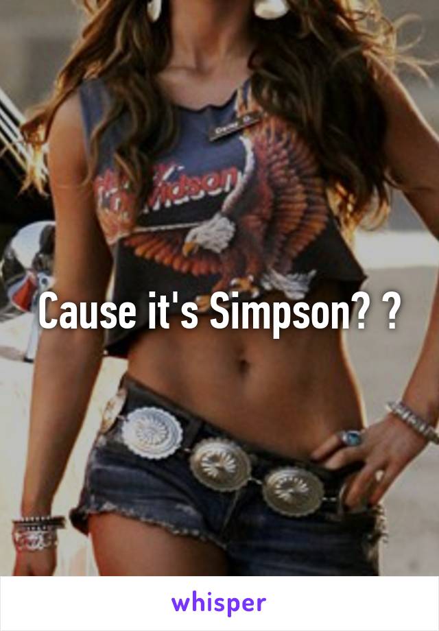 Cause it's Simpson? 😂