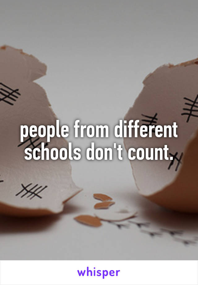 people from different schools don't count.