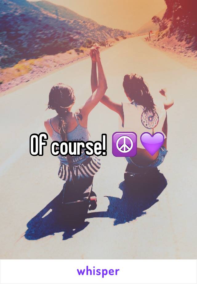 Of course! ☮💜