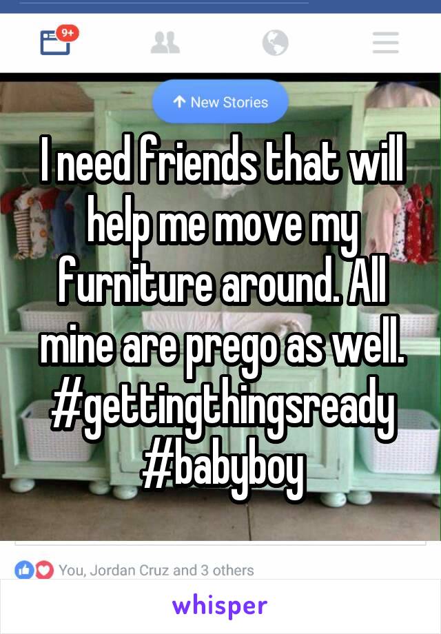 I need friends that will help me move my furniture around. All mine are prego as well. #gettingthingsready #babyboy