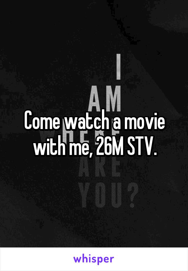 Come watch a movie with me, 26M STV.