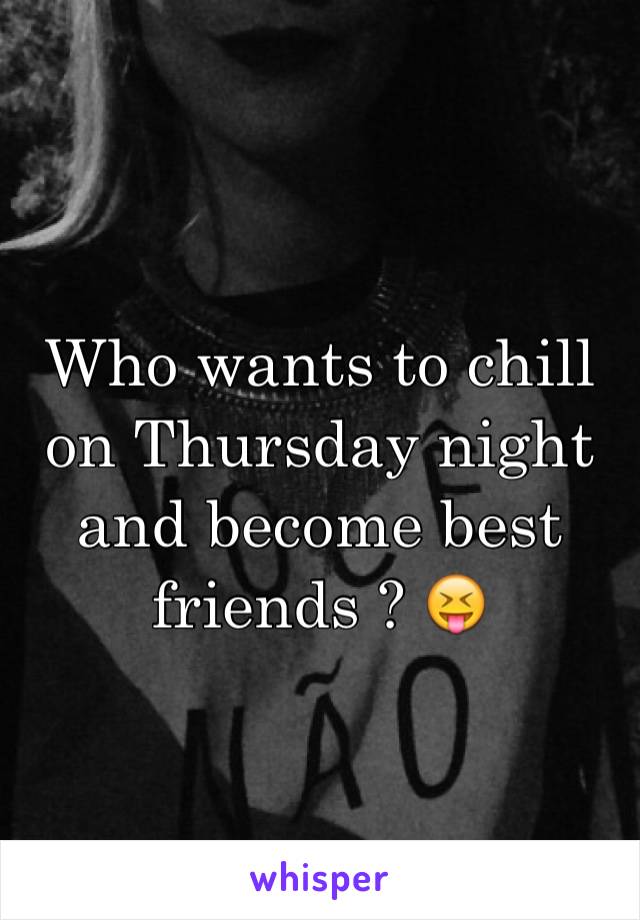 Who wants to chill on Thursday night and become best friends ? 😝