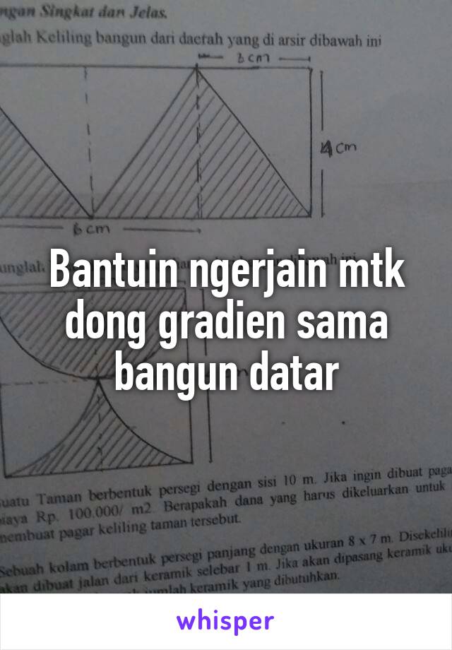 Bantuin ngerjain mtk dong gradien sama bangun datar