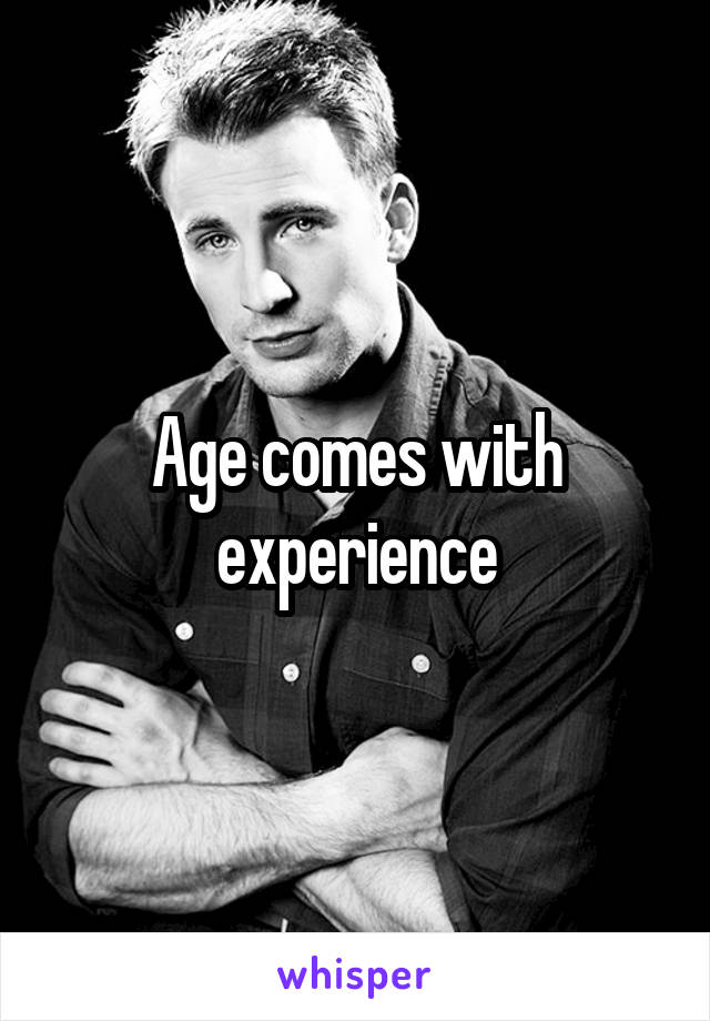 Age comes with experience