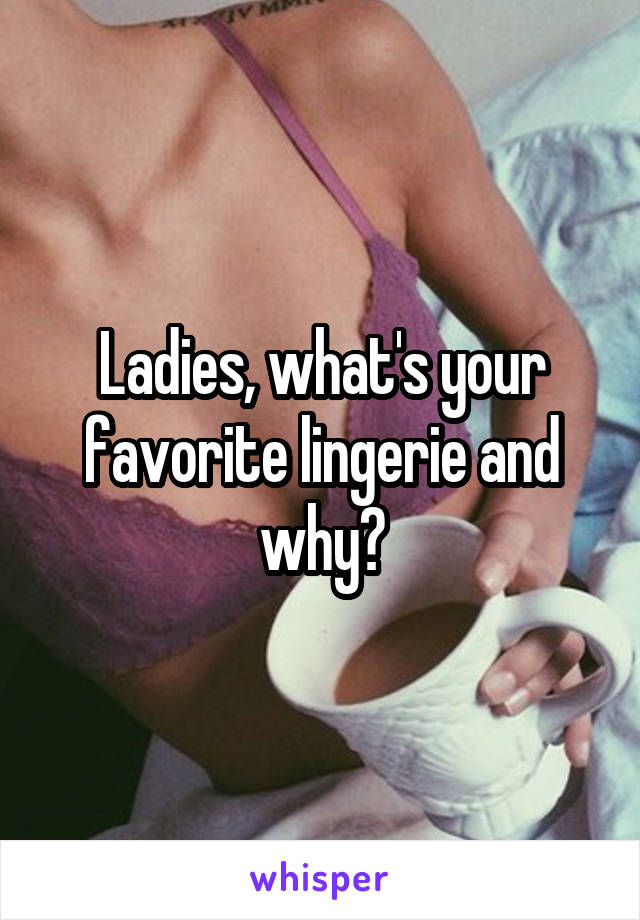 Ladies, what's your favorite lingerie and why?