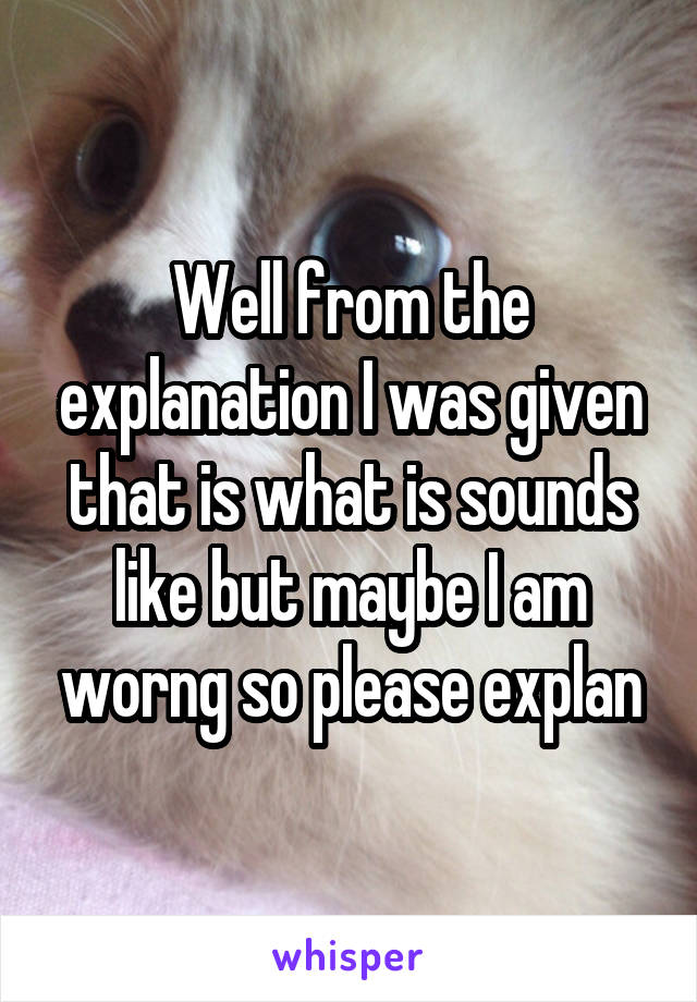 Well from the explanation I was given that is what is sounds like but maybe I am worng so please explan