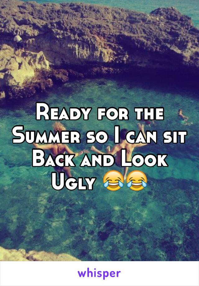 Ready for the Summer so I can sit Back and Look Ugly 😂😂