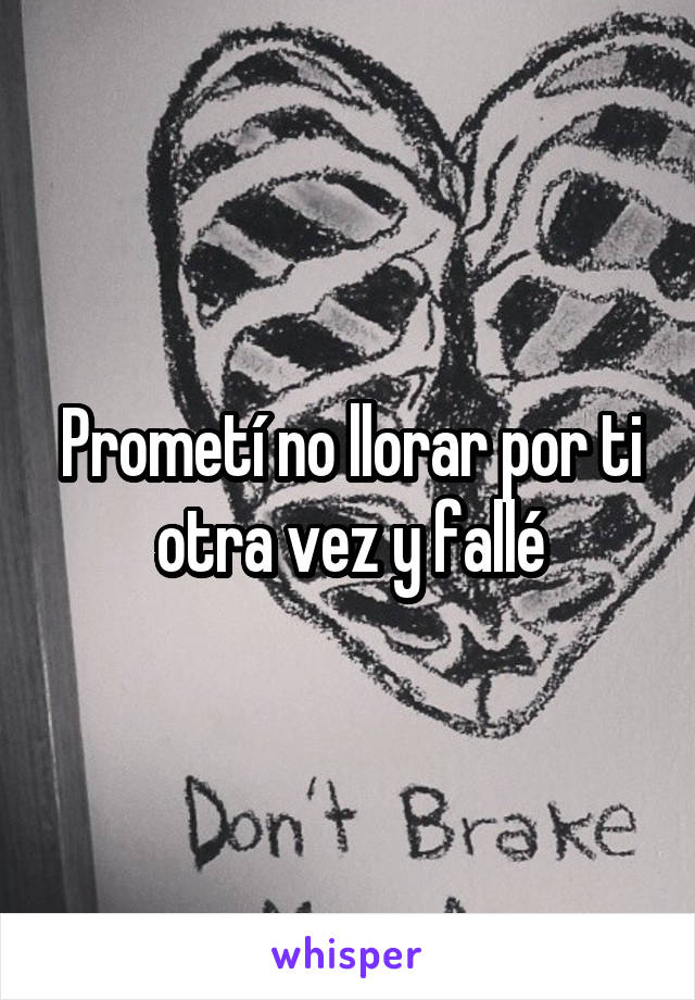 Prometí no llorar por ti otra vez y fallé