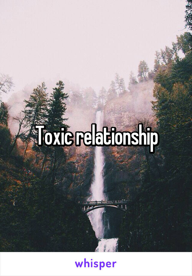 Toxic relationship